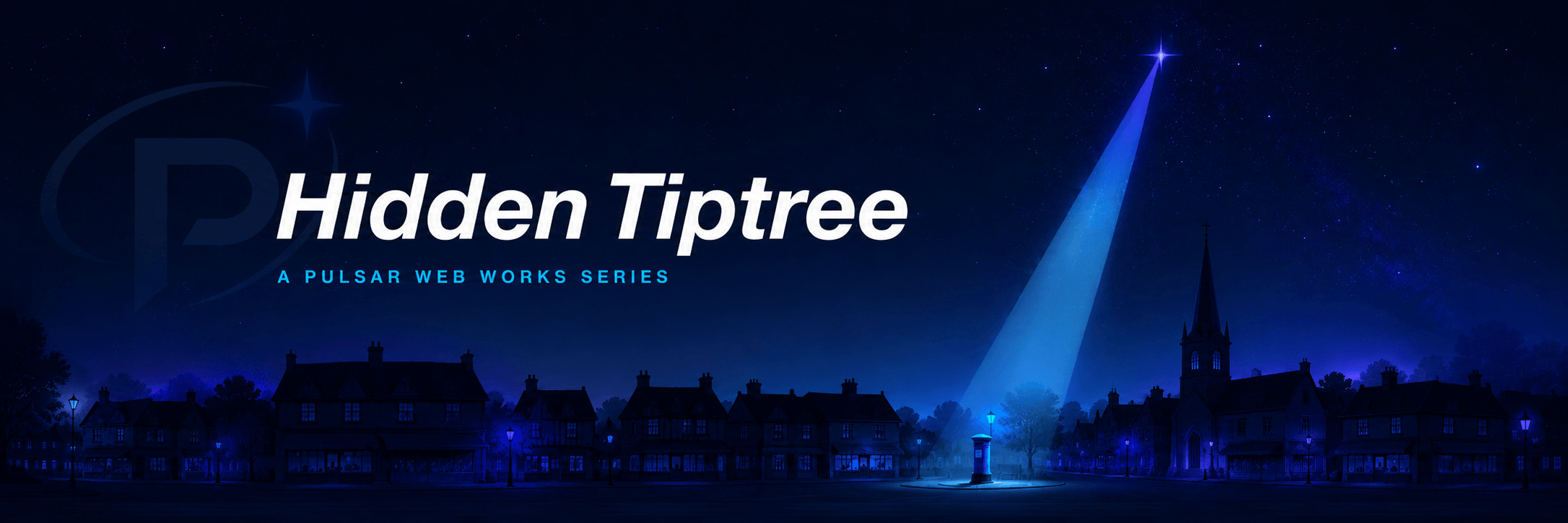 Hidden Tiptree — a Pulsar Web Works series. A starlit Tiptree high street with a beam of light spotlighting a lone landmark.